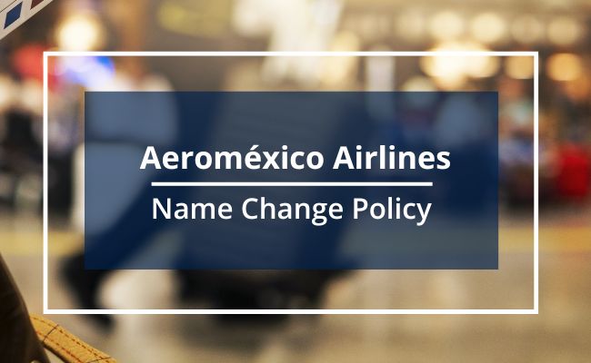 Aeromexico Airlines Name Correction Guidelines